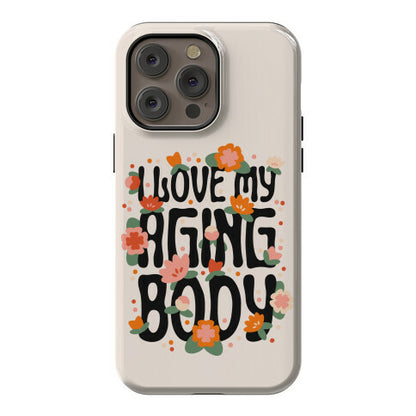 I Love My Aging Body Phone Case
