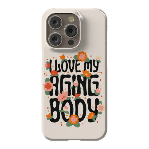 I Love My Aging Body Phone Case