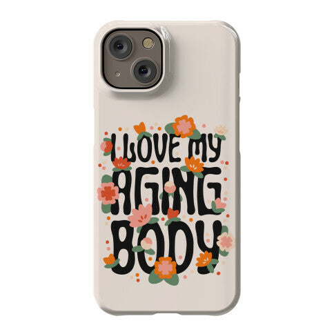 I Love My Aging Body Phone Case
