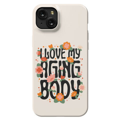 I Love My Aging Body Phone Case