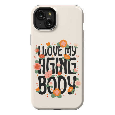 I Love My Aging Body Phone Case