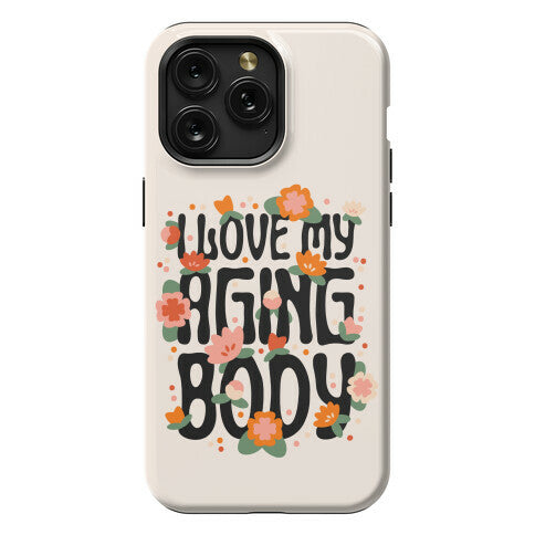 I Love My Aging Body Phone Case