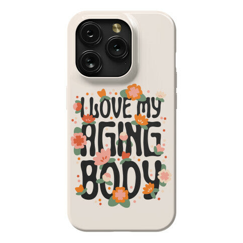I Love My Aging Body Phone Case