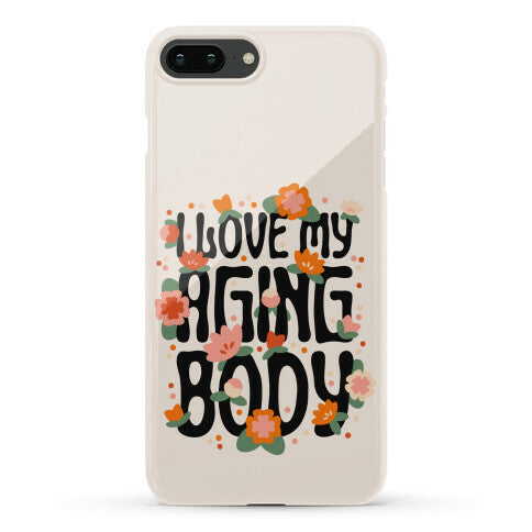 I Love My Aging Body Phone Case