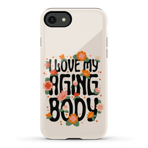 I Love My Aging Body Phone Case