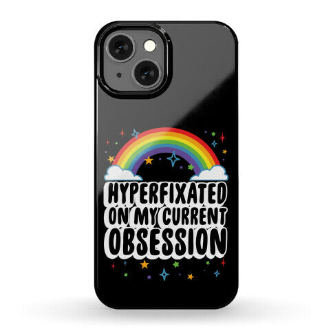 Hyperfixated On My Current Obsession Phone Case