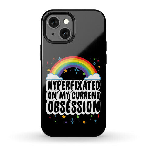 Hyperfixated On My Current Obsession Phone Case