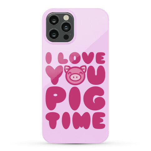I Love You Pig Time Phone Case