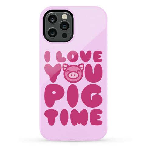 I Love You Pig Time Phone Case