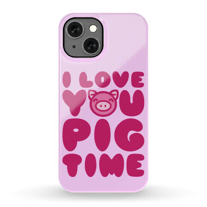 I Love You Pig Time Phone Case