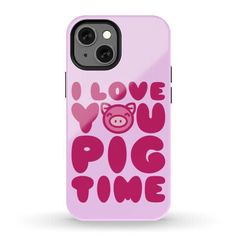 I Love You Pig Time Phone Case