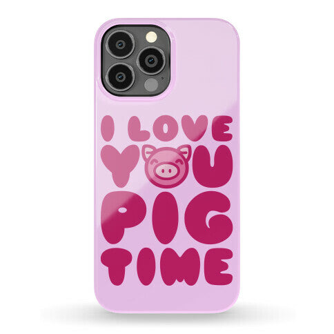 I Love You Pig Time Phone Case