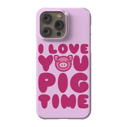 I Love You Pig Time Phone Case