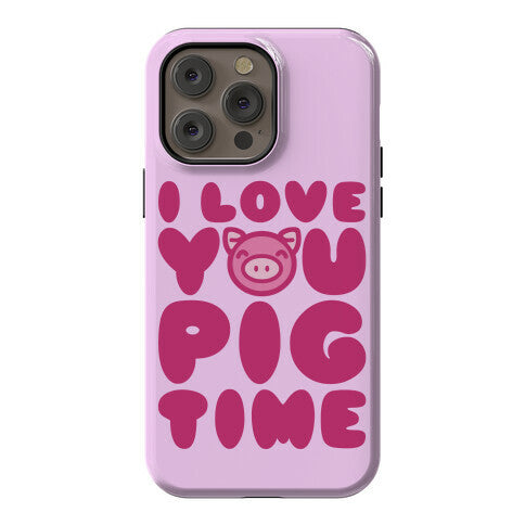 I Love You Pig Time Phone Case