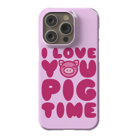 I Love You Pig Time Phone Case