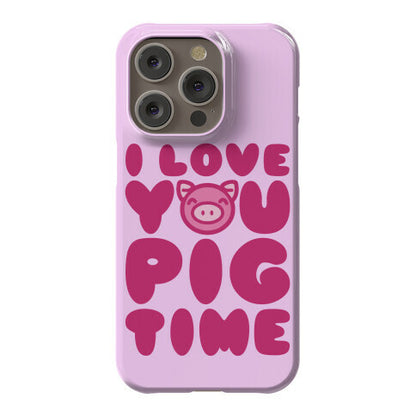 I Love You Pig Time Phone Case