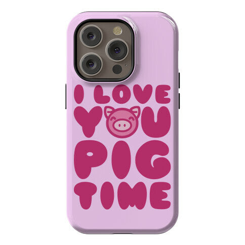 I Love You Pig Time Phone Case