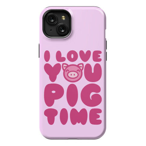 I Love You Pig Time Phone Case