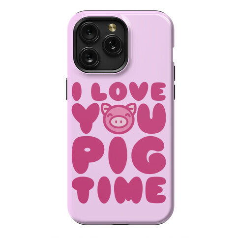 I Love You Pig Time Phone Case