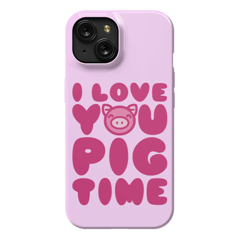 I Love You Pig Time Phone Case