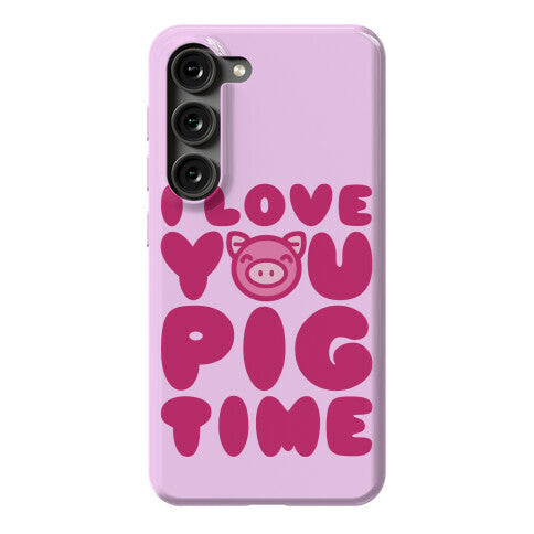 I Love You Pig Time Phone Case