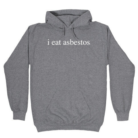 I Eat Asbestos Hoodie
