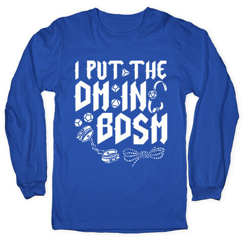 I Put The DM in BDSM Longsleeve Tee