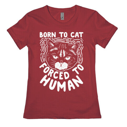 Born To Cat Forced To Human Womens Cotton Tee
