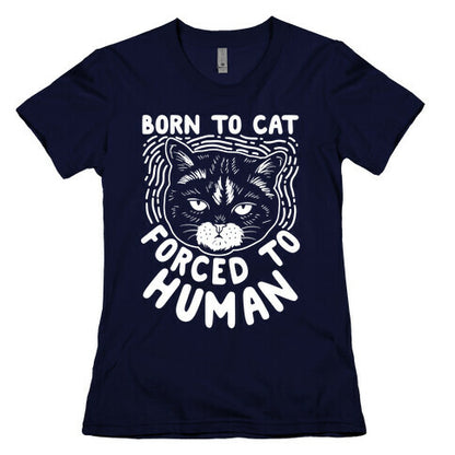 Born To Cat Forced To Human Womens Cotton Tee