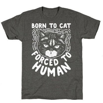 Born To Cat Forced To Human Unisex Triblend Tee