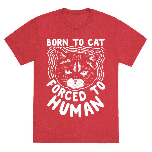 Born To Cat Forced To Human Unisex Triblend Tee