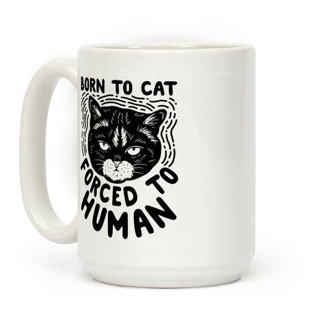 Born To Cat Forced To Human Coffee Mug