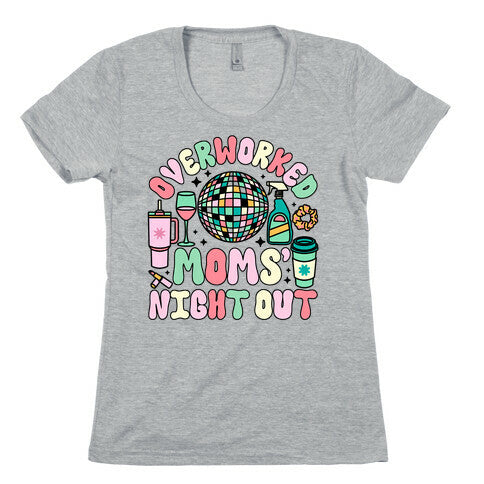 Overworked Moms Night Out Womens Cotton Tee