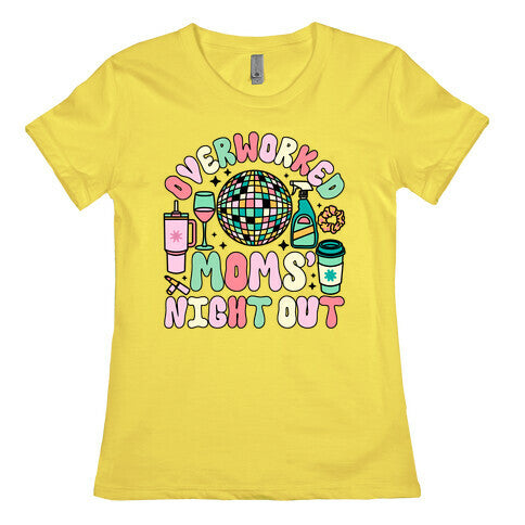 Overworked Moms Night Out Womens Cotton Tee