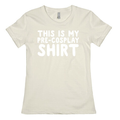 This Is My Pre-Cosplay Shirt Womens Cotton Tee