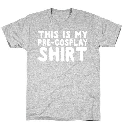 This Is My Pre-Cosplay Shirt T-Shirt