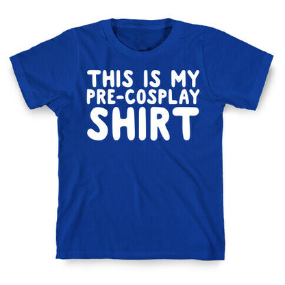 This Is My Pre-Cosplay Shirt T-Shirt