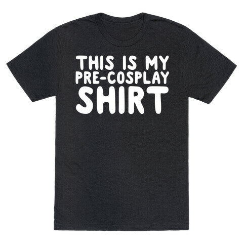 This Is My Pre-Cosplay Shirt Unisex Triblend Tee