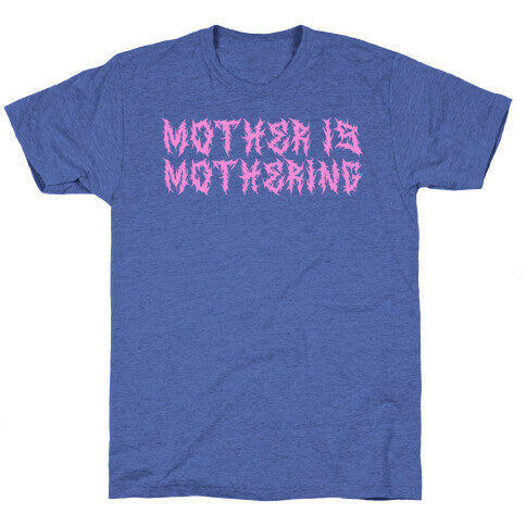 Mother is Mothering Unisex Triblend Tee
