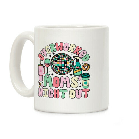 Overworked Moms Night Out Coffee Mug