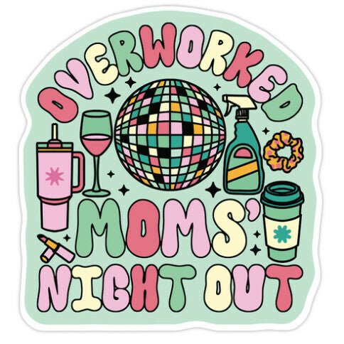 Overworked Moms Night Out Sticker