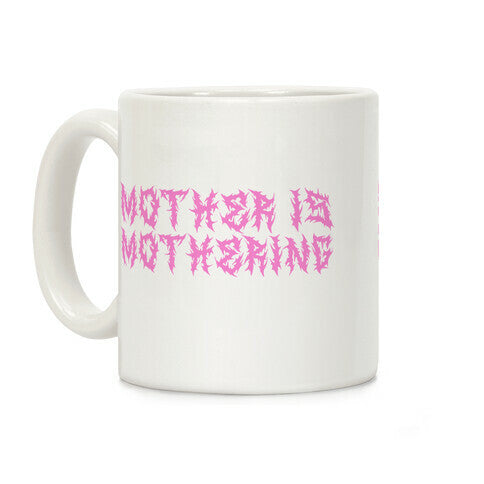 Mother is Mothering Coffee Mug