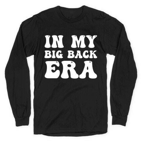 In My Big Back Era Longsleeve Tee