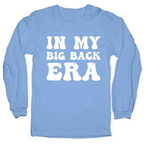 In My Big Back Era Longsleeve Tee