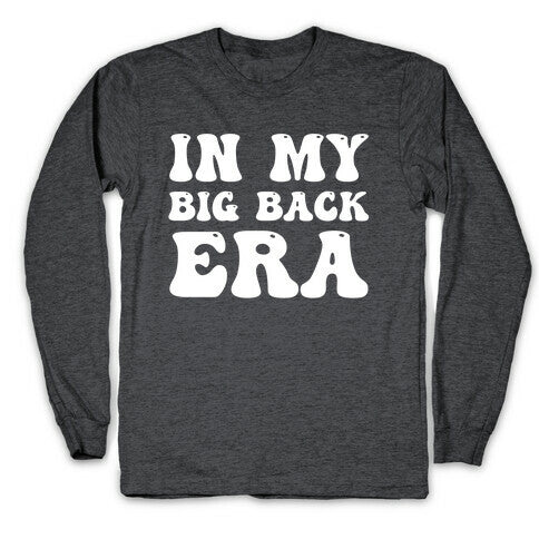 In My Big Back Era Longsleeve Tee