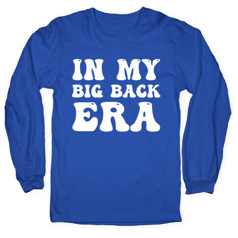 In My Big Back Era Longsleeve Tee