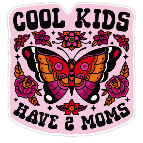 Cool Kids Have 2 Moms Sticker