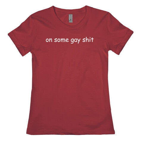 On Some Gay Shit Womens Cotton Tee