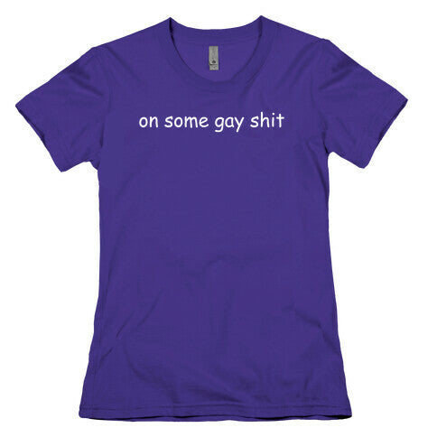 On Some Gay Shit Womens Cotton Tee