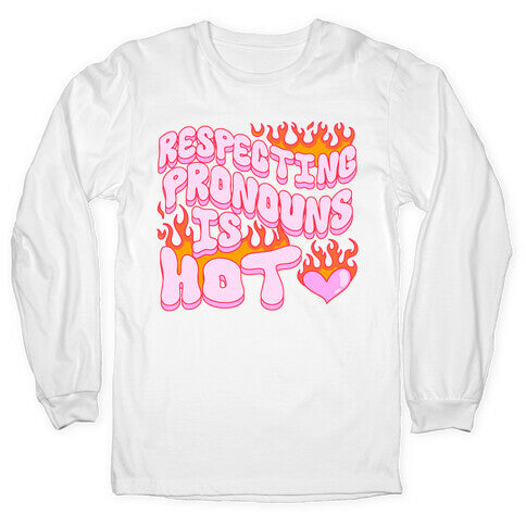 Respecting Pronouns Is Hot Longsleeve Tee